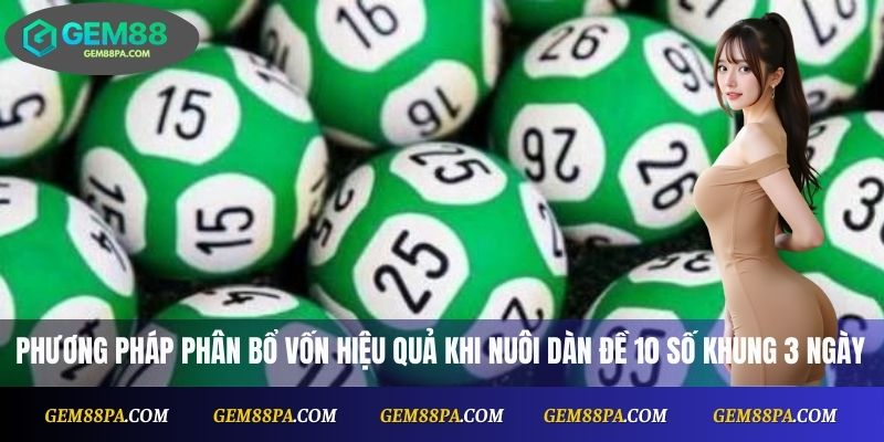 Dàn Đề 10 Số Khung 3 Ngày Là Gì? Cách Nuôi Hiệu Quả Tại Gem88 3 Phương pháp phân bổ vốn hiệu quả khi nuôi dàn đề 10 số khung 3 ngày