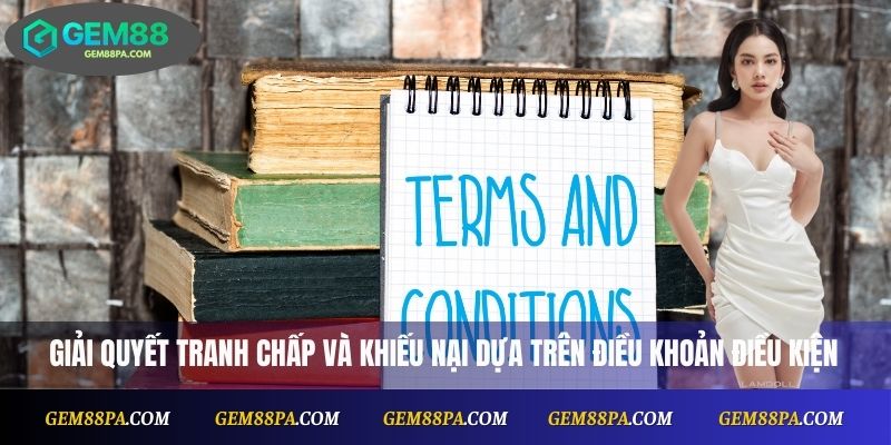 Điều Khoản Điều Kiện 3 giải quyết tranh chấp và khiếu nại dựa trên điều khoản điều kiện