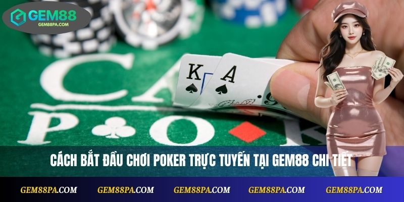 Poker Online Tại Gem88: Nền Tảng Chơi Bài Uy Tín, Minh Bạch 2 Cách bắt đầu chơi poker trực tuyến tại Gem88 chi tiết