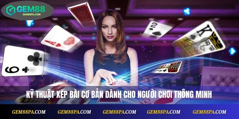 Hướng Dẫn Đánh Tiến Lên Miền Bắc Từng Bước Cơ Bản 3 Kỹ thuật xếp bài cơ bản dành cho người chơi thông minh