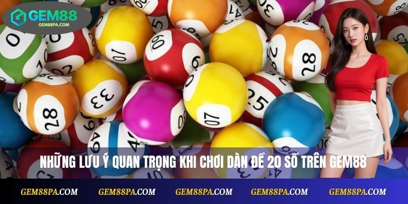 Dàn Đề 20 Số Hôm Nay – Gợi Ý Số Đẹp Từ Cao Thủ Gem88 4 Những lưu ý quan trọng khi chơi dàn đề 20 số trên Gem88