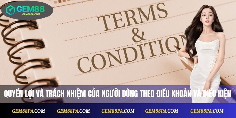 Điều Khoản Điều Kiện 2 Quyền lợi và trách nhiệm của người dùng theo các điều khoản và điều kiện