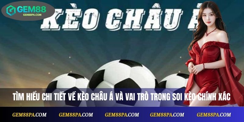 Cách Soi Kèo Châu Á Hiệu Quả – Bí Quyết Thắng Cược Chuyên Gia 2 Tìm hiểu chi tiết về kèo Châu Á và vai trò trong soi kèo chính xác