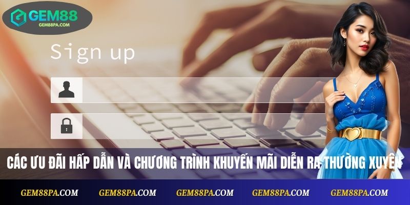 Đăng Nhập Gem88 Trực Tuyến – Bắt Đầu Trải Nghiệm Ngay 4 Các ưu đãi hấp dẫn và chương trình khuyến mãi diễn ra thường xuyên