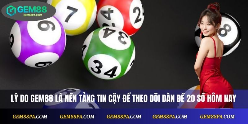 Dàn Đề 20 Số Hôm Nay – Gợi Ý Số Đẹp Từ Cao Thủ Gem88 2 Lý do Gem88 là nền tảng tin cậy để theo dõi dàn đề 20 số hôm nay
